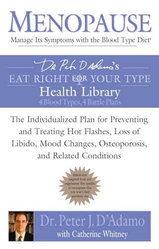Menopause: Manage Its Symptoms with the Blood Type Diet: The Individualized Plan for Preventing and Treating Hot Flashes, Lossof Libido, Mood Changes, ... Related Conditions (Eat Right 4 Your Type)